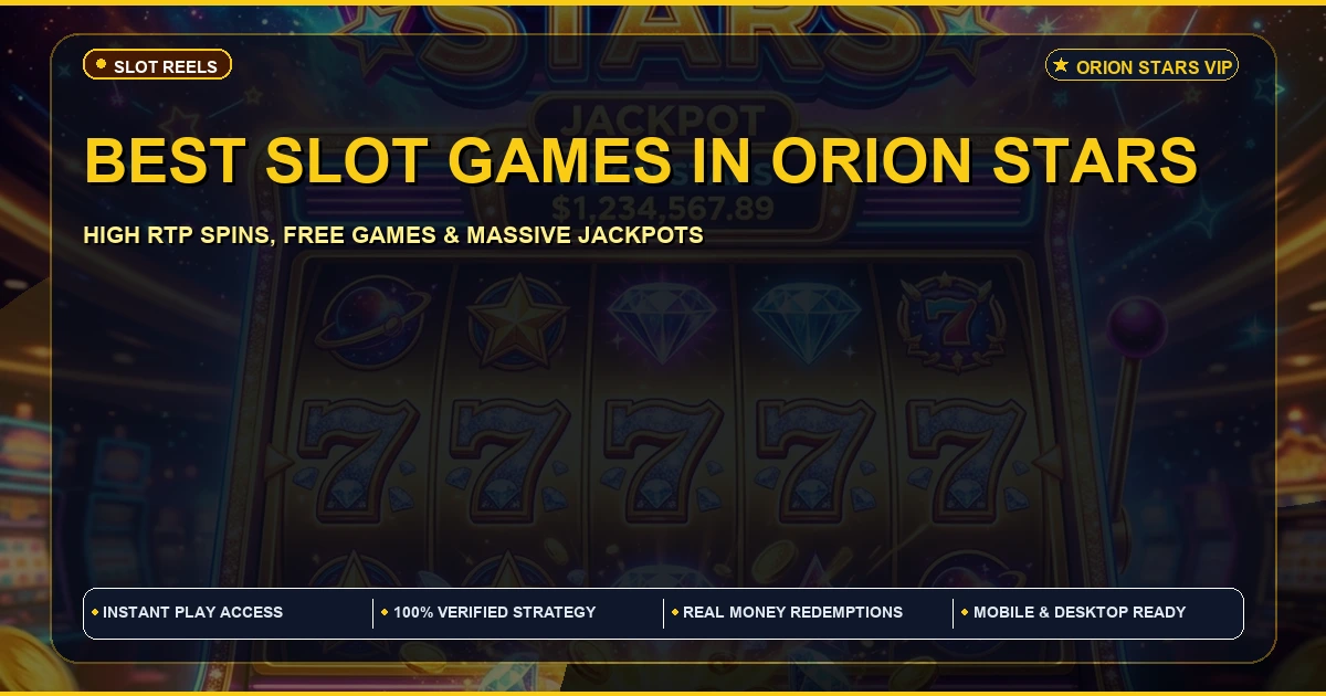 Best Slot Games in Orion Stars | Play Online & Download