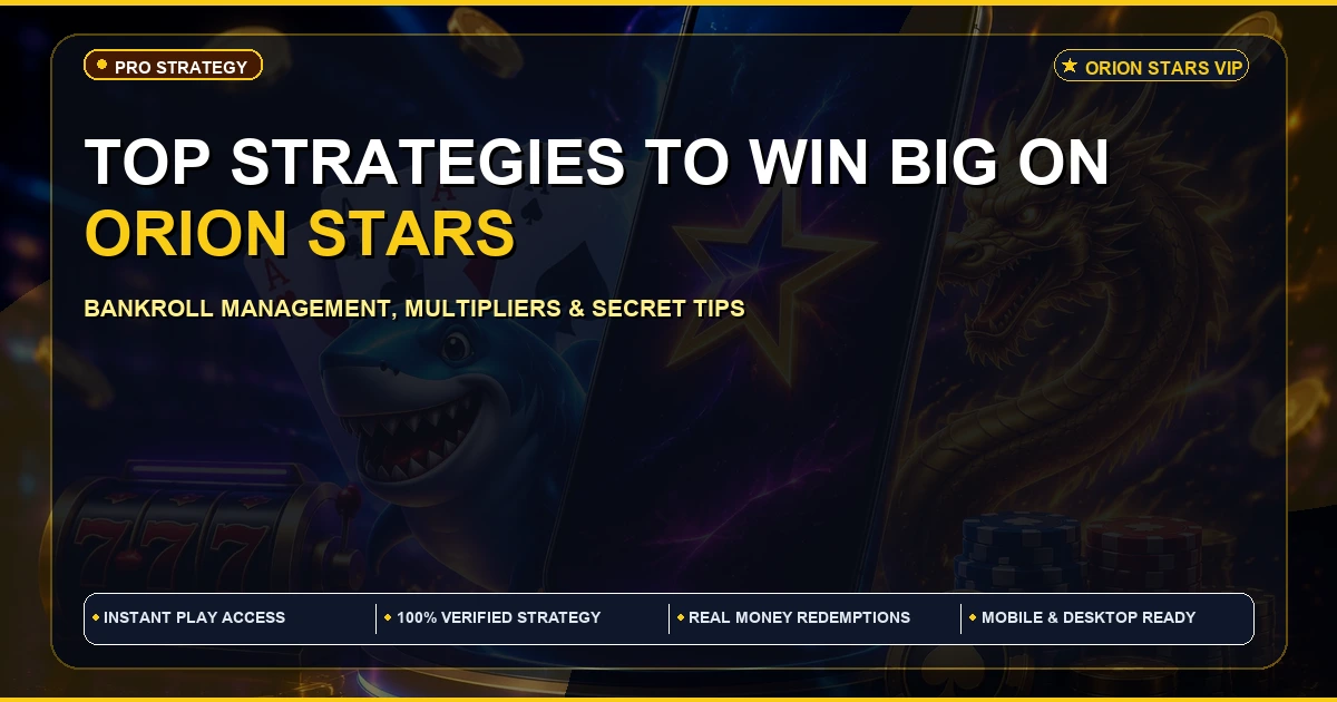 Best Strategies to win big on Orion Stars