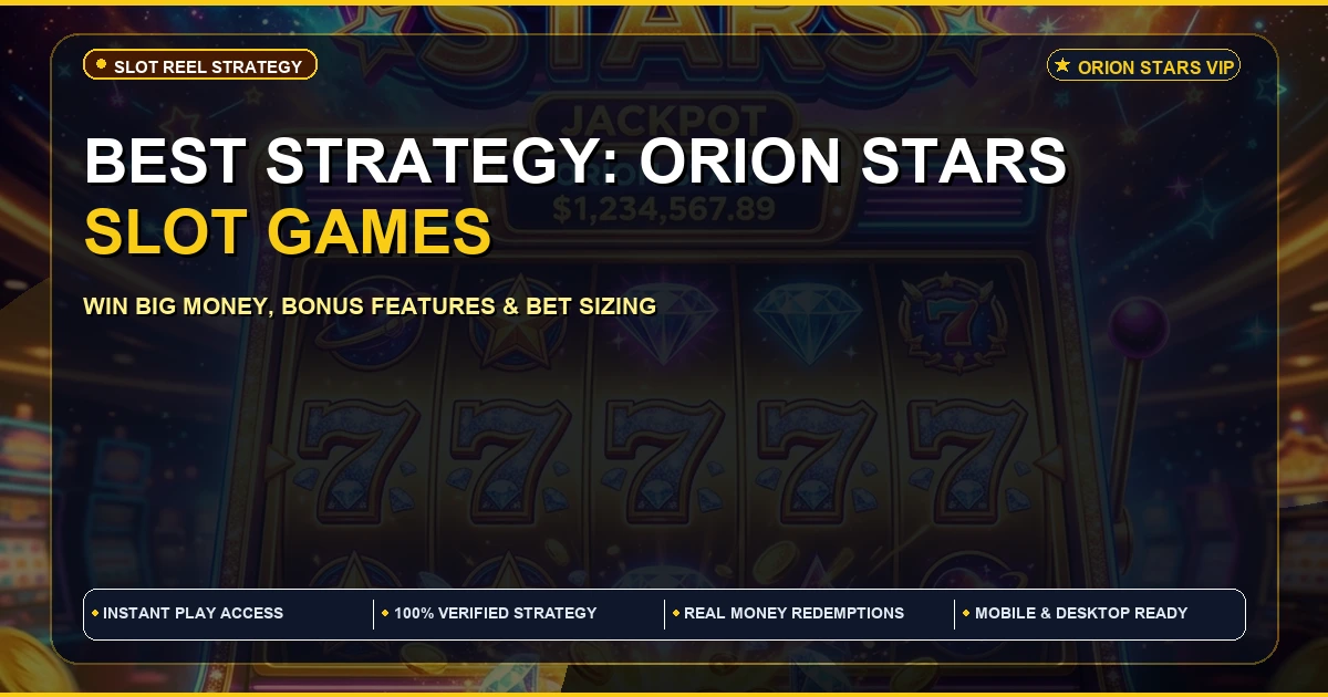 Best strategy to win big money on Orion Stars Slot Games