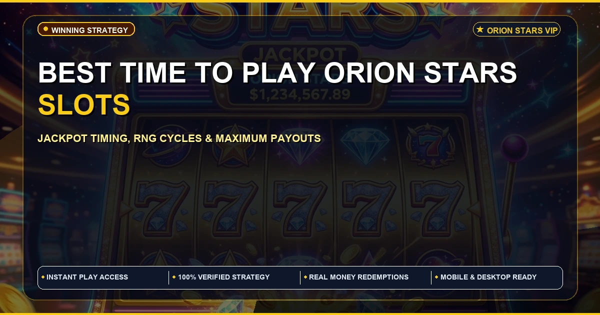 What is the best time to play Orion Stars Slots to Win