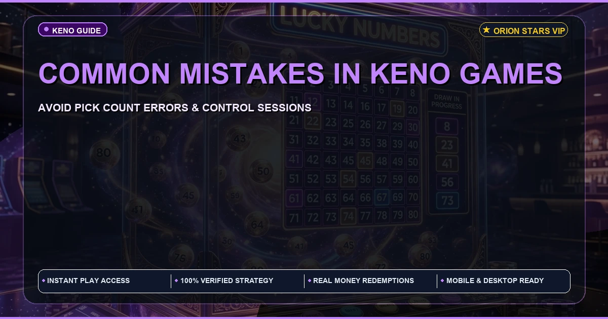 Common mistake in Orion Stars Keno Games | What to Avoid