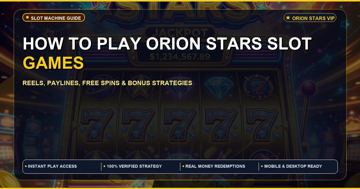 How to play Orion Stars Slot Games | Beginner Guide