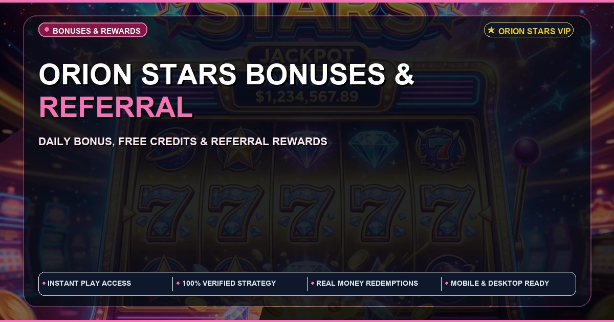 Orion Stars Bonuses and Referral Bonus | Bonus Guide